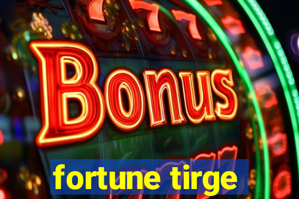 fortune tirge