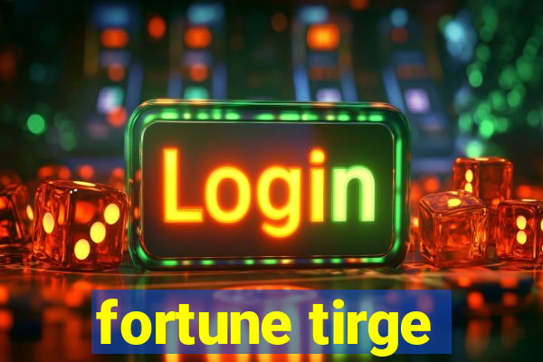 fortune tirge