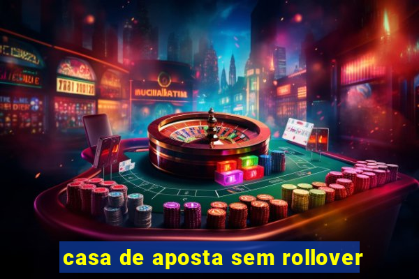 casa de aposta sem rollover