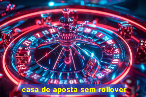 casa de aposta sem rollover