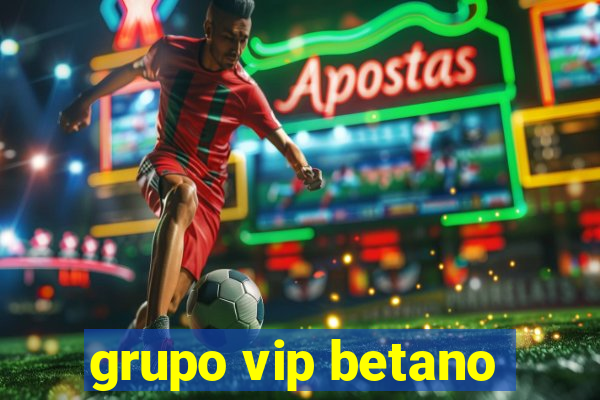 grupo vip betano