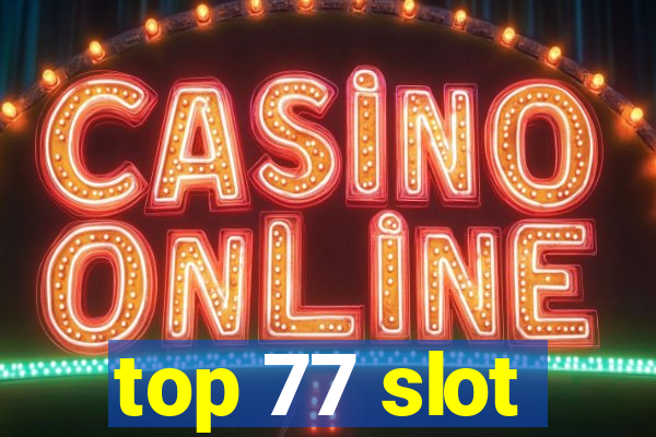 top 77 slot