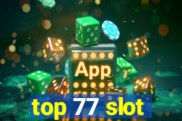 top 77 slot