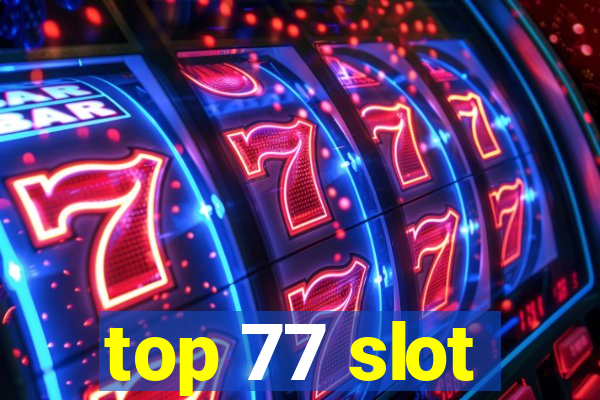 top 77 slot