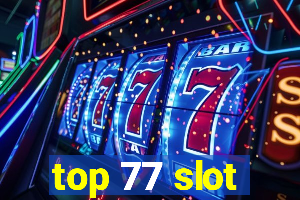 top 77 slot