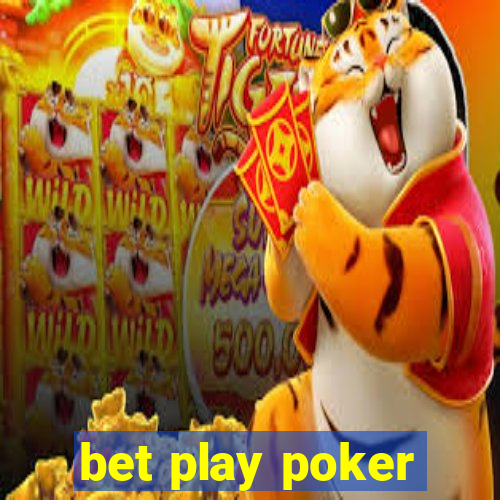 bet play poker