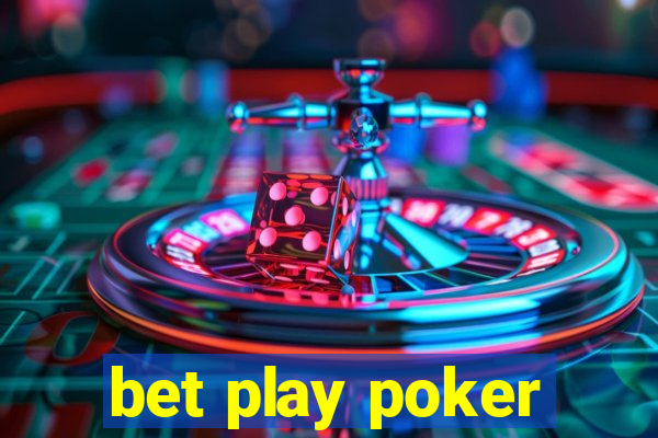 bet play poker