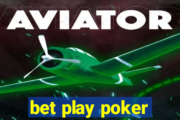 bet play poker