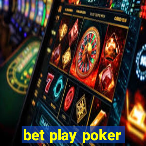 bet play poker