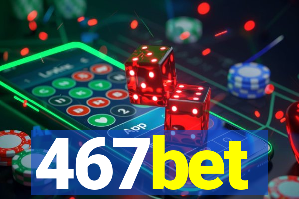 467bet