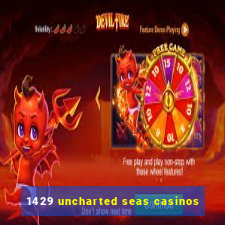 1429 uncharted seas casinos