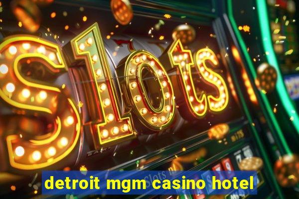 detroit mgm casino hotel