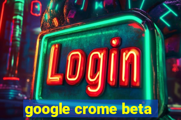 google crome beta