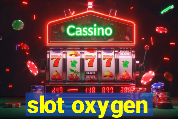 slot oxygen