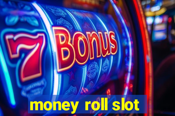 money roll slot