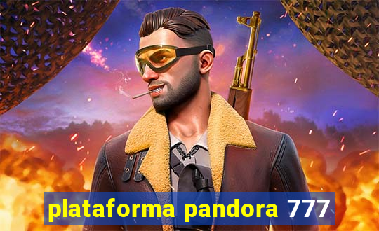 plataforma pandora 777