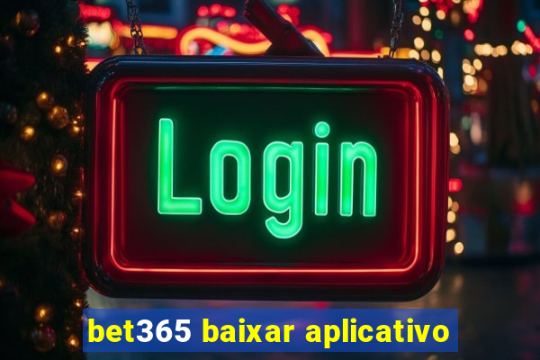 bet365 baixar aplicativo