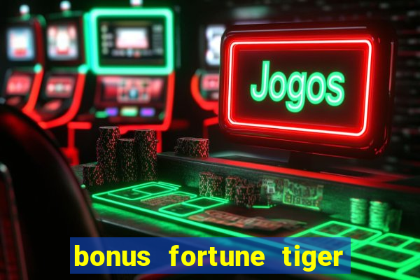 bonus fortune tiger sem deposito