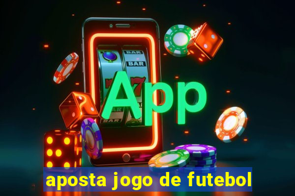 aposta jogo de futebol