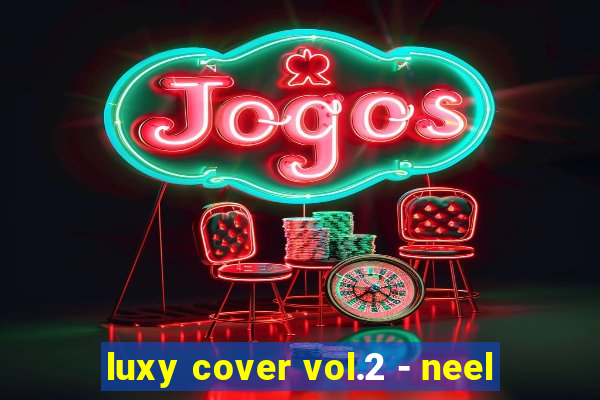 luxy cover vol.2 - neel