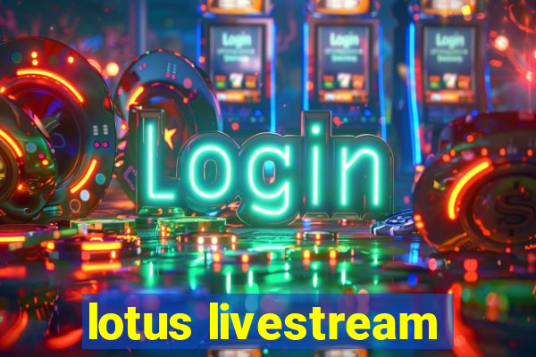 lotus livestream