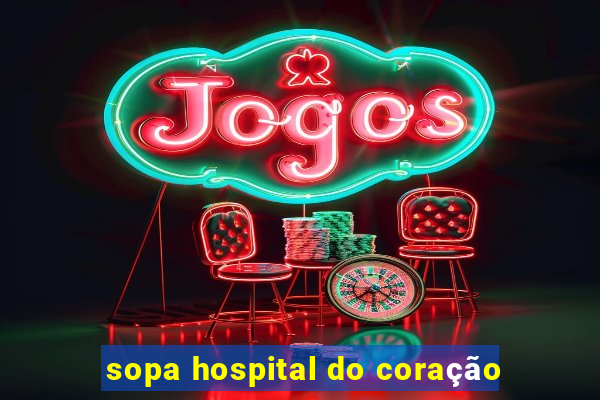 sopa hospital do coração