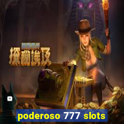 poderoso 777 slots