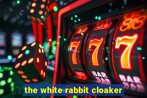 the white rabbit cloaker