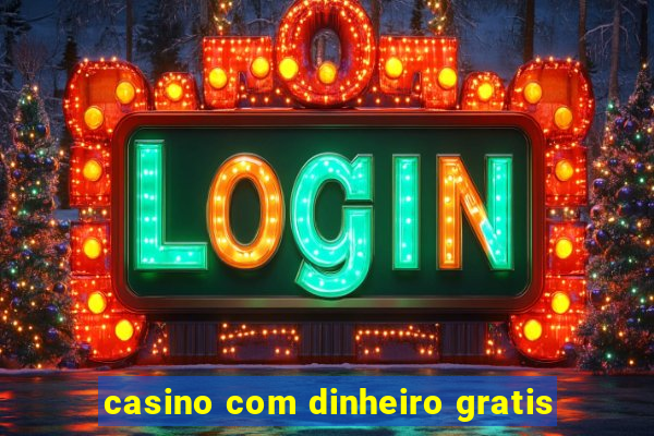 casino com dinheiro gratis