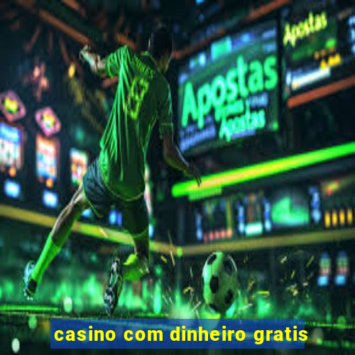 casino com dinheiro gratis