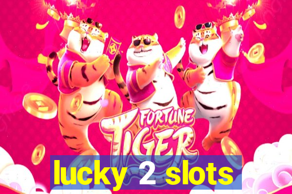 lucky 2 slots