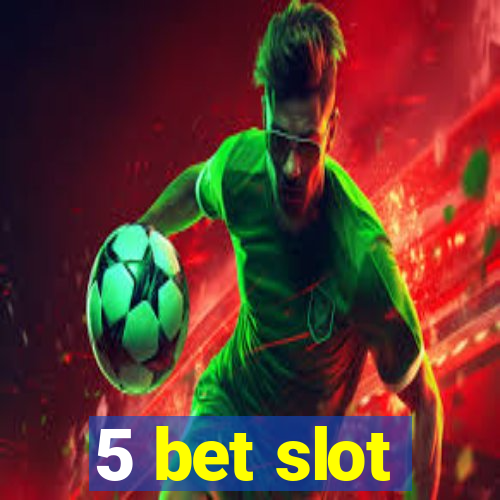 5 bet slot