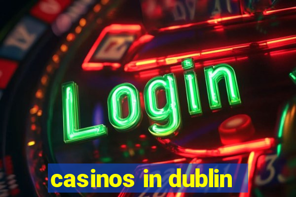 casinos in dublin