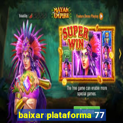 baixar plataforma 77