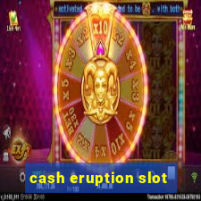 cash eruption slot