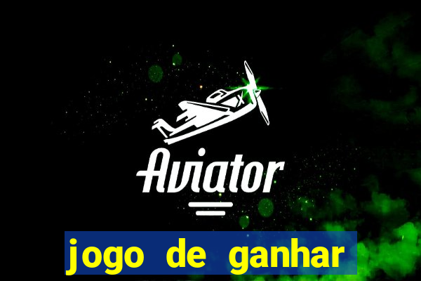 jogo de ganhar dinheiro de vdd