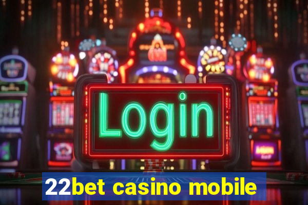 22bet casino mobile