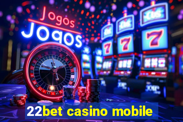 22bet casino mobile