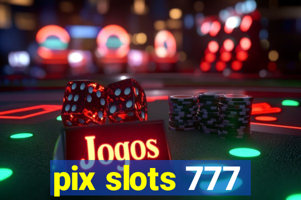 pix slots 777