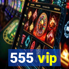 555 vip