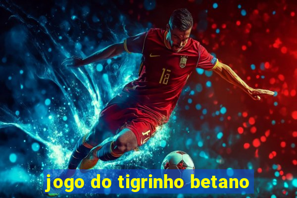 jogo do tigrinho betano