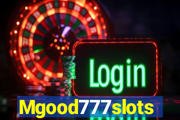 Mgood777slots