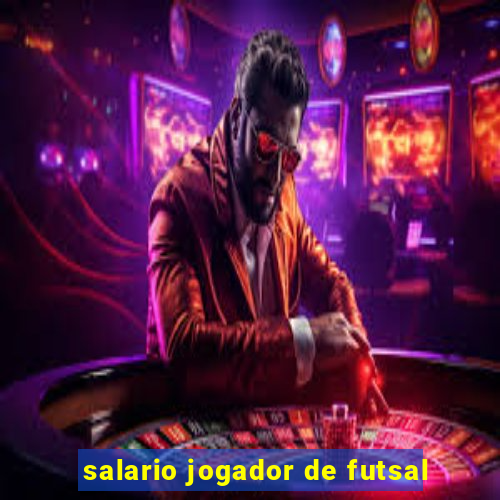 salario jogador de futsal