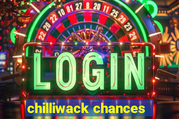 chilliwack chances