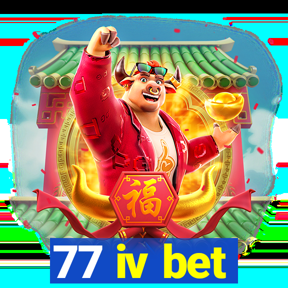 77 iv bet