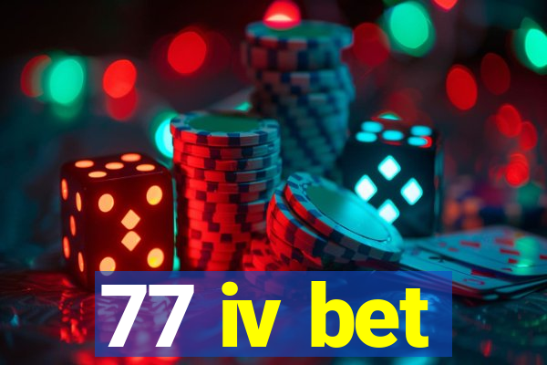 77 iv bet