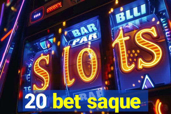 20 bet saque