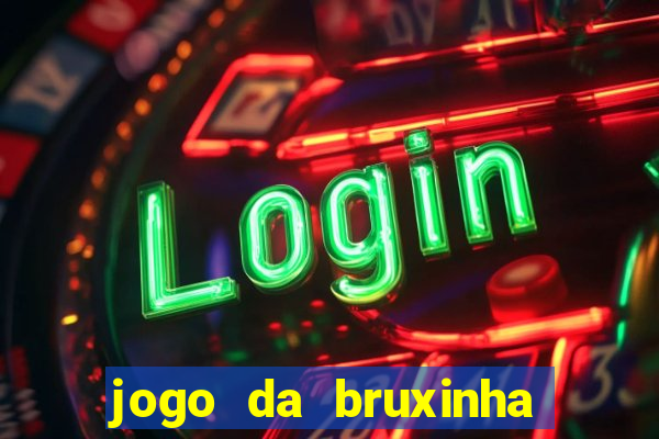 jogo da bruxinha ganhar dinheiro