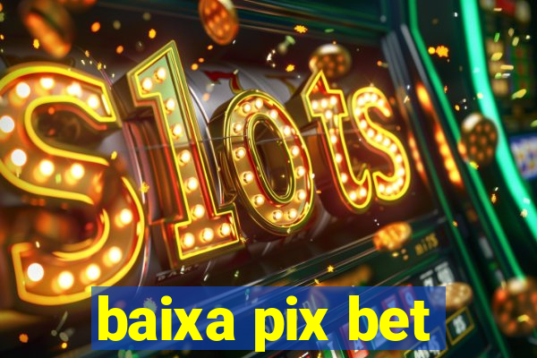 baixa pix bet