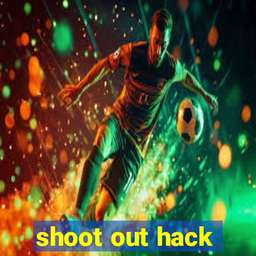 shoot out hack